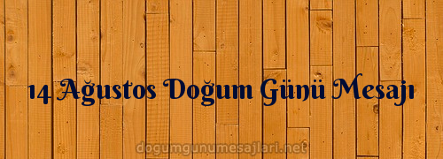 14 Ağustos Doğum Günü Mesajı